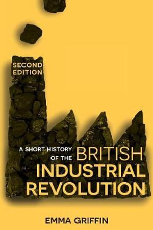 A Short History of the British Industrial Revolution - Emma Griffin