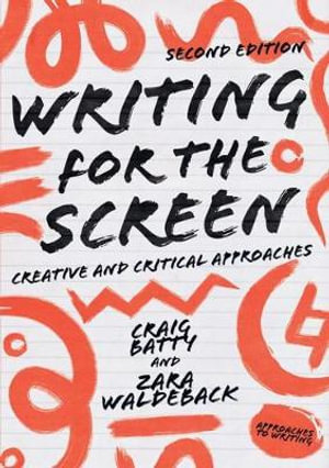 Writing for the Screen : Creative and Critical Approaches - Craig Batty