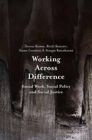 Working Across Difference : Social Work, Social Policy and Social Justice - Donna Baines