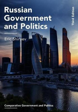 Russian Government and Politics : Comparative Government and Politics - Eric Shiraev