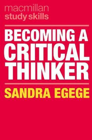 Becoming a Critical Thinker : Bloomsbury Study Skills - Sandra Egege