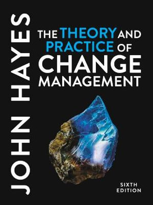 The Theory and Practice of Change Management : 6th edition - John Hayes