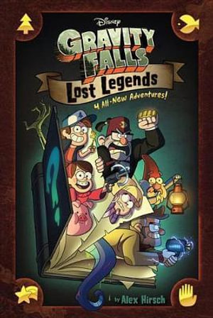 Gravity Falls : Lost Legends: 4 All-New Adventures! - Alex Hirsch