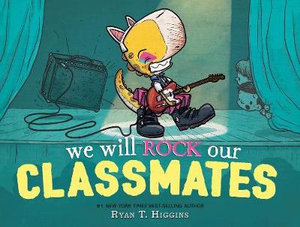 We Will Rock Our Classmates : A Penelope Rex Book - Ryan T. Higgins