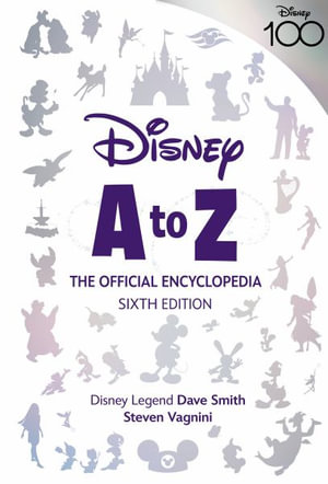 Disney A to Z : The Official Encyclopedia, Sixth Edition - Steven Vagnini