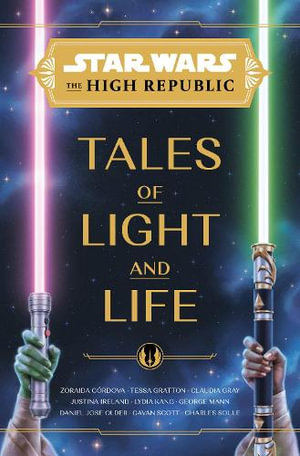 Tales of Light and Life (YA Anthology) : Star Wars: The High Republic - Zoraida Córdova