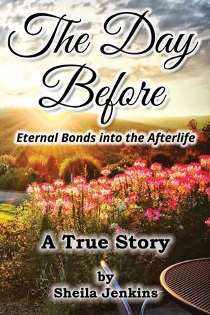 The Day Before : Eternal Bonds into the Afterlife - Sheila Jenkins