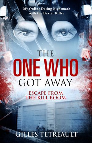 The One Who Got Away : Escape from the Kill Room - Gilles Tetreault