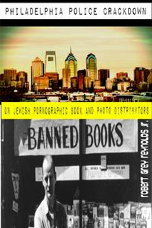 Philadelphia Police Crackdown on Jewish Pornographic Book and Photo Distributors - Robert Grey Reynolds Jr