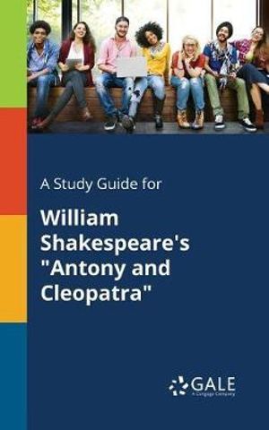 A Study Guide for William Shakespeare's "Antony and Cleopatra" - Cengage Learning Gale