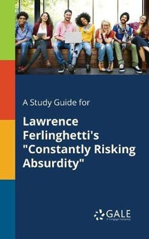 A Study Guide for Lawrence Ferlinghetti's "Constantly Risking Absurdity" - Cengage Learning Gale