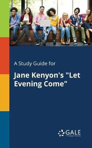 A Study Guide for Jane Kenyon's "Let Evening Come" - Cengage Learning Gale