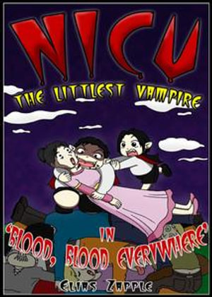 Blood, Blood Everywhere : Nicu - The Littlest Vampire, #3 - Elias Zapple