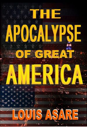 The Apocalypse Of Great America : American series, #1 - Louis Asare