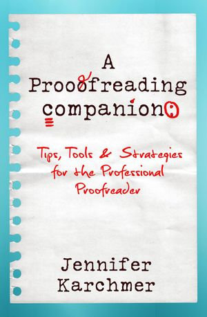 A Proofreading Companion : Tips, Tools & Strategies for the Professional Proofreader - Jennifer Karchmer