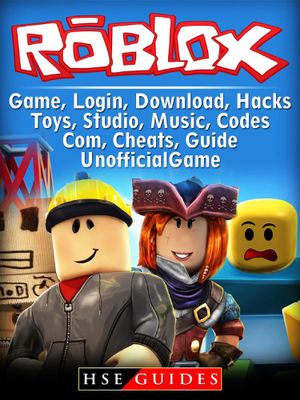 Roblox Game Login Download Hacks Toys Studio Music Codes Com Cheats Guide Unofficial Ebook By Hse Guides 9781387565771 Booktopia - just go to mobi hack roblox hack