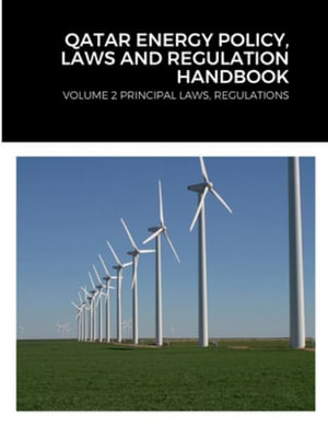 QATAR ENERGY POLICY, LAWS AND REGULATION HANDBOOK : VOLUME 2 PRINCIPAL LAWS, REGULATIONS - GlobalProinfoUSA Editorial Team