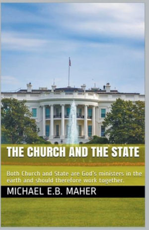 The Church and the State - Michael E. B. Maher