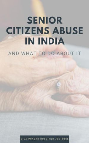 Senior Citizens Abuse in India - Siva Prasad Bose