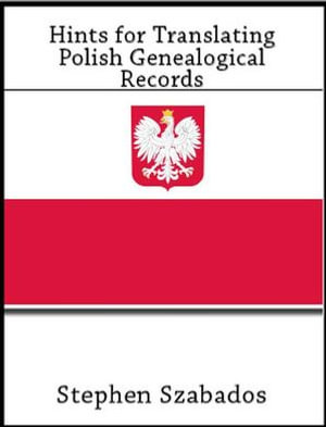 Hints for Translating Polish Genealogical Records - Stephen Szabados