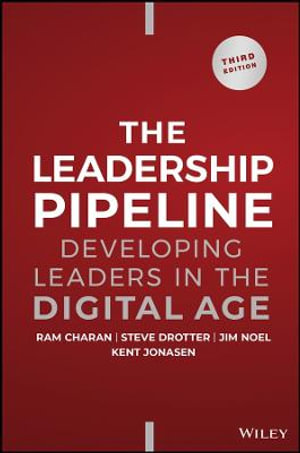 The Leadership Pipeline : Developing Leaders in the Digital Age - Ram Charan