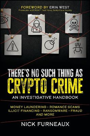 There's No Such Thing as Crypto Crime : An Investigative Handbook - Nick Furneaux