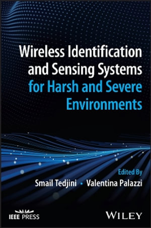 Wireless Identification and Sensing Systems for Harsh and Severe Environments - Smail Tedjini