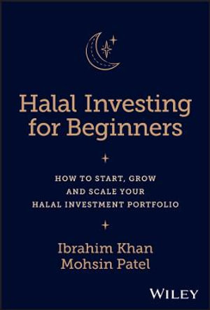 Halal Investing for Beginners : How to Start, Grow and Scale Your Halal Investment Portfolio - Ibrahim Khan