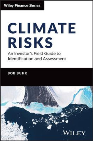 Climate Risks : An Investor's Field Guide to Identification and Assessment - Bob Buhr