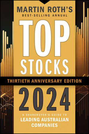 Top Stocks 2024 : 30th Edition - A Sharebuyer's Guide to Leading Australian Companies - Martin Roth