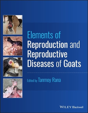 Elements of Reproduction and Reproductive Diseases of Goats - Tanmoy Rana