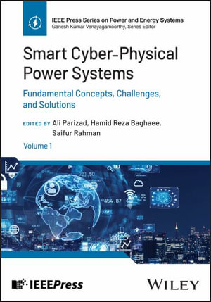 Smart Cyber-Physical Power Systems, Volume 1 : Fundamental Concepts, Challenges, and Solutions - Ali Parizad