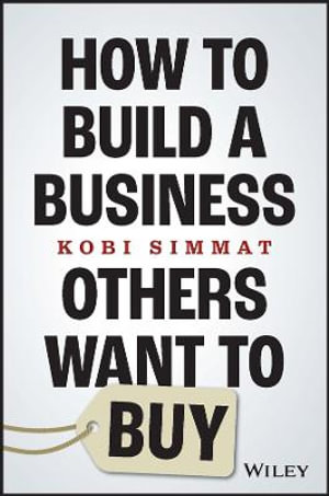 How to Build a Business Others Want to Buy - Kobi Simmat