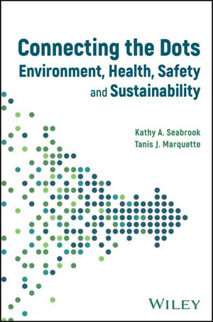 Connecting the Dots : Environment, Health, Safety and Sustainability - Kathy A. Seabrook