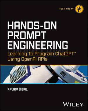 Hands-On Prompt Engineering : Learning to Program ChatGPT Using OpenAI APIs - Apurv Sibal