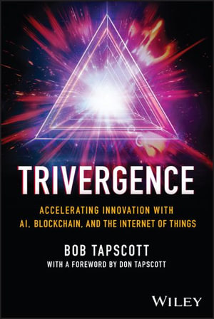 TRIVERGENCE : Accelerating Innovation with AI, Blockchain, and the Internet of Things - Bob Tapscott