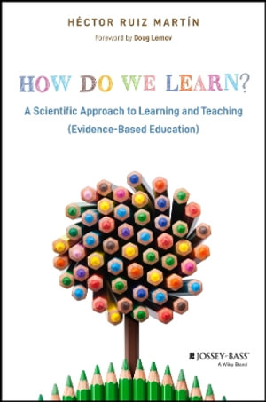 How Do We Learn? : A Scientific Approach to Learning and Teaching (Evidence-Based Education) - Héctor Ruiz Martín