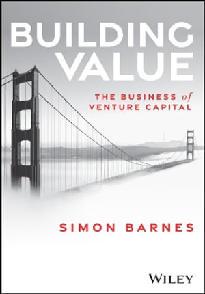 Building Value : The Business of Venture Capital - Simon Barnes