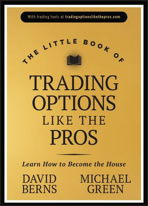 The Little Book of Trading Options Like the Pros : Learn How to Become the House - David M. Berns