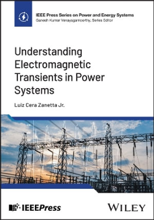 Understanding Electromagnetic Transients in Power Systems : IEEE Press Series on Power and Energy Systems - Luiz Cera Zanetta