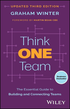 Think One Team : 3rd Edition - The Essential Guide to Building and Connecting Teams - Graham Winter