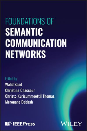 Foundations of Semantic Communication Networks - Walid Saad