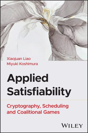 Applied Satisfiability : Cryptography, Scheduling, and Coalitional Games - Xiaojuan Liao