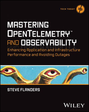 Mastering OpenTelemetry and Observability : Enhancing Application and Infrastructure Performance and Avoiding Outages - Steve Flanders