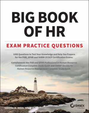 Big Book of HR Exam Practice Questions : 1000 Questions to Test Your Knowledge and Help You Prepare for the PHR, PHRi, SPHR, SPHRi and SHRM CP/SCP Certification Exams - Sandra M. Reed