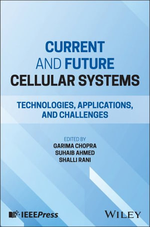 Current and Future Cellular Systems : Technologies, Applications, and Challenges - Garima Chopra