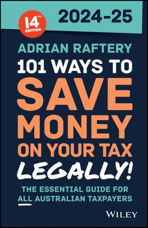 101 Ways to Save Money on Your Tax - Legally! 2024 - 2025 : 101 Ways to Save Money on Your Tax Legally - Adrian Raftery