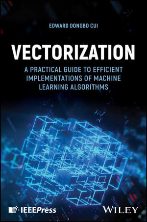 Vectorization : A Practical Guide to Efficient Implementations of Machine Learning Algorithms - Edward DongBo Cui