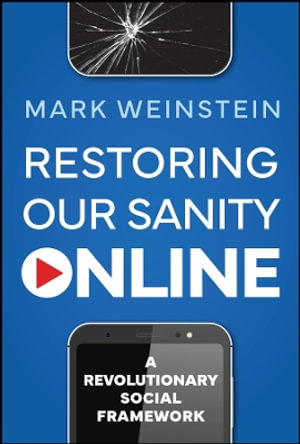 Restoring Our Sanity Online : A Revolutionary Social Framework - Mark Weinstein