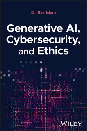 Generative AI, Cybersecurity, and Ethics - Mohammad Rubyet Islam